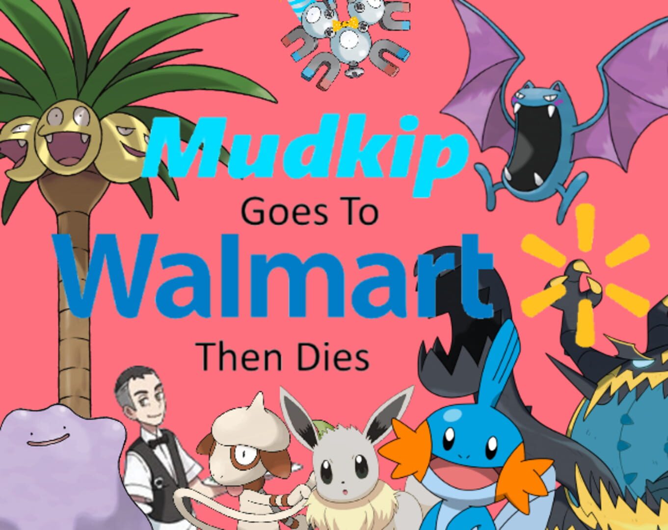 Mudkip Goes to Walmart then Dies