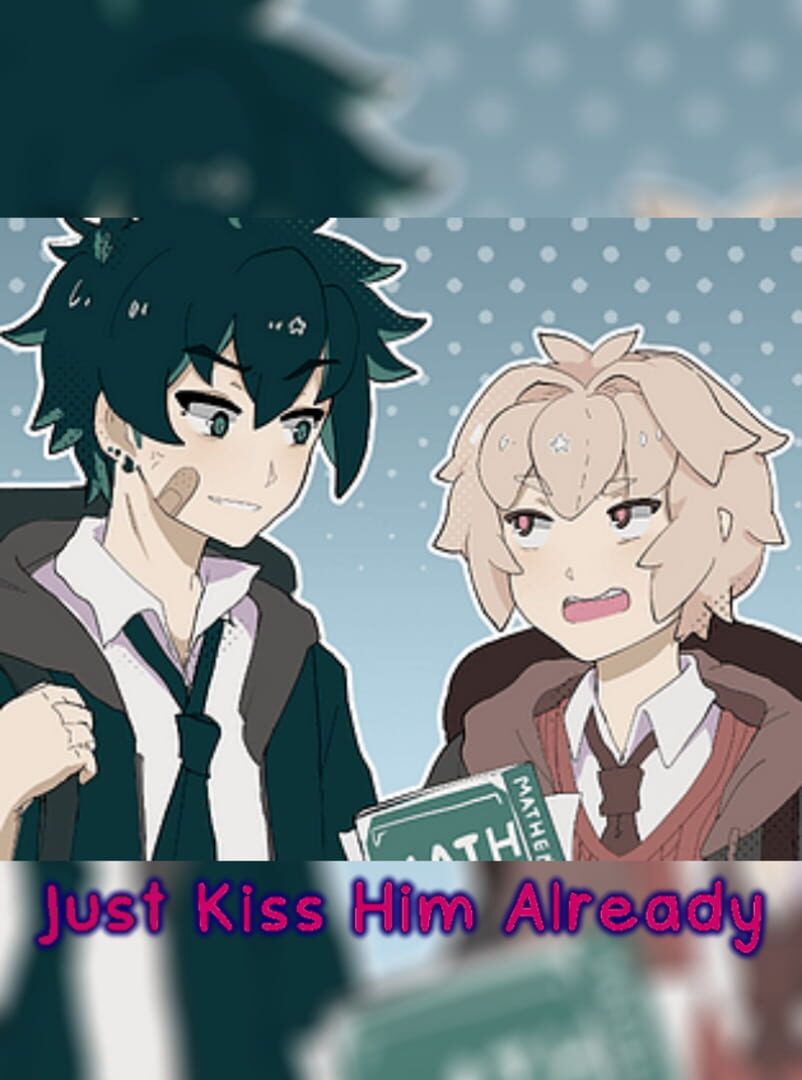 Just Kiss Him Already!